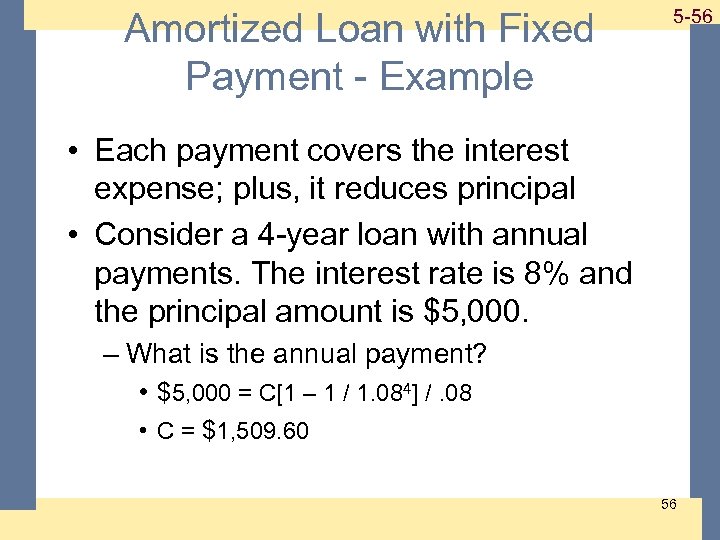 Amortized Loan with Fixed Payment - Example 1 -56 5 -56 • Each payment