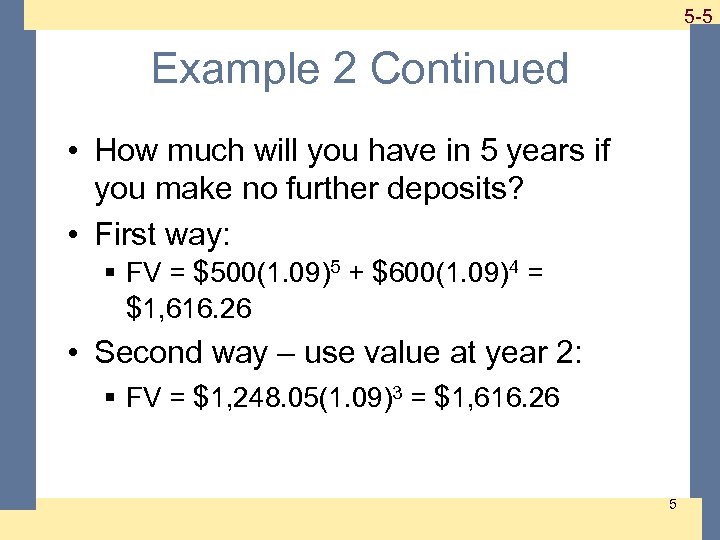 1 -5 5 -5 Example 2 Continued • How much will you have in