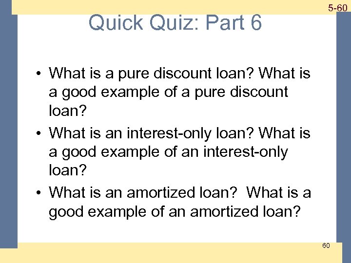 Quick Quiz: Part 6 1 -60 5 -60 • What is a pure discount
