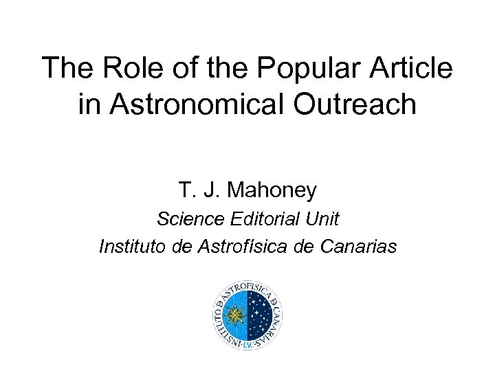 The Role of the Popular Article in Astronomical Outreach T. J. Mahoney Science Editorial