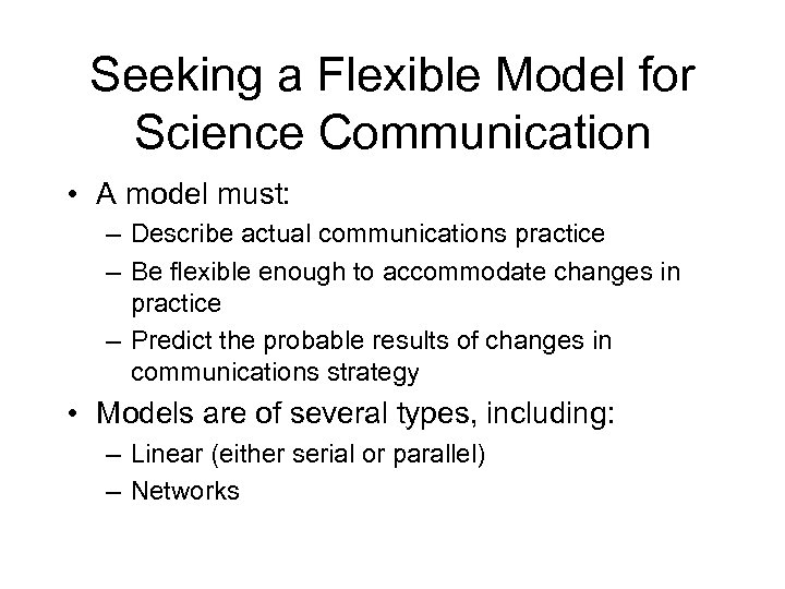 Seeking a Flexible Model for Science Communication • A model must: – Describe actual