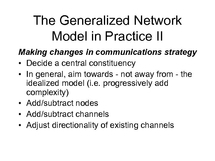 The Generalized Network Model in Practice II Making changes in communications strategy • Decide