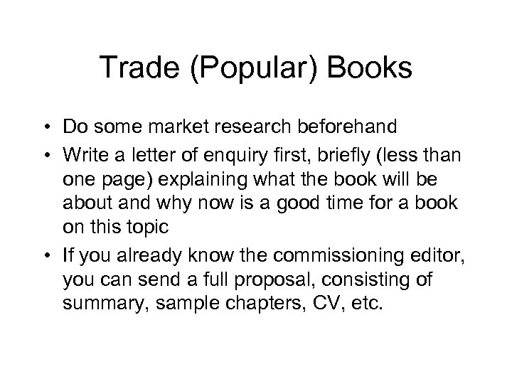 Trade (Popular) Books • Do some market research beforehand • Write a letter of