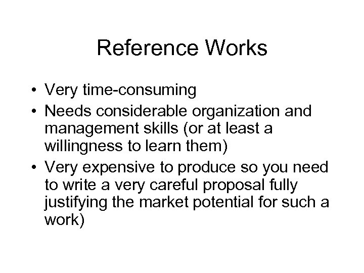 Reference Works • Very time-consuming • Needs considerable organization and management skills (or at