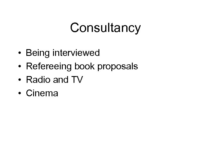 Consultancy • • Being interviewed Refereeing book proposals Radio and TV Cinema 