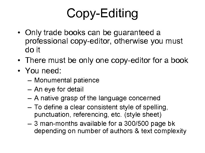Copy-Editing • Only trade books can be guaranteed a professional copy-editor, otherwise you must
