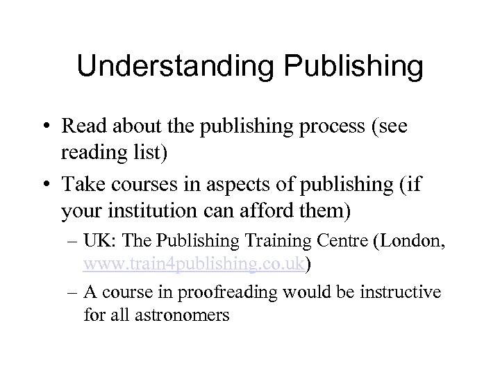 Understanding Publishing • Read about the publishing process (see reading list) • Take courses