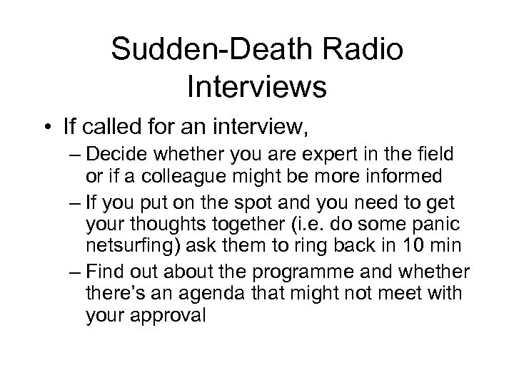 Sudden-Death Radio Interviews • If called for an interview, – Decide whether you are