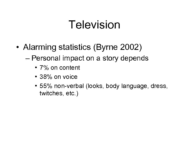 Television • Alarming statistics (Byrne 2002) – Personal impact on a story depends •