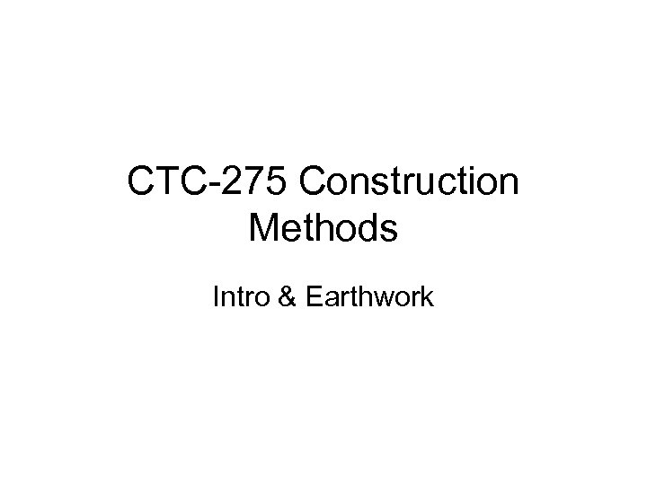 CTC-275 Construction Methods Intro & Earthwork 
