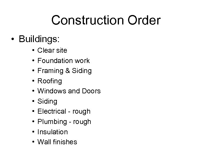 Construction Order • Buildings: • • • Clear site Foundation work Framing & Siding