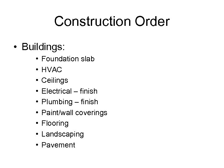 Construction Order • Buildings: • • • Foundation slab HVAC Ceilings Electrical – finish