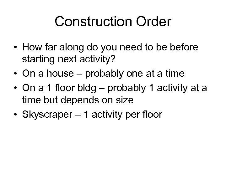 Construction Order • How far along do you need to be before starting next