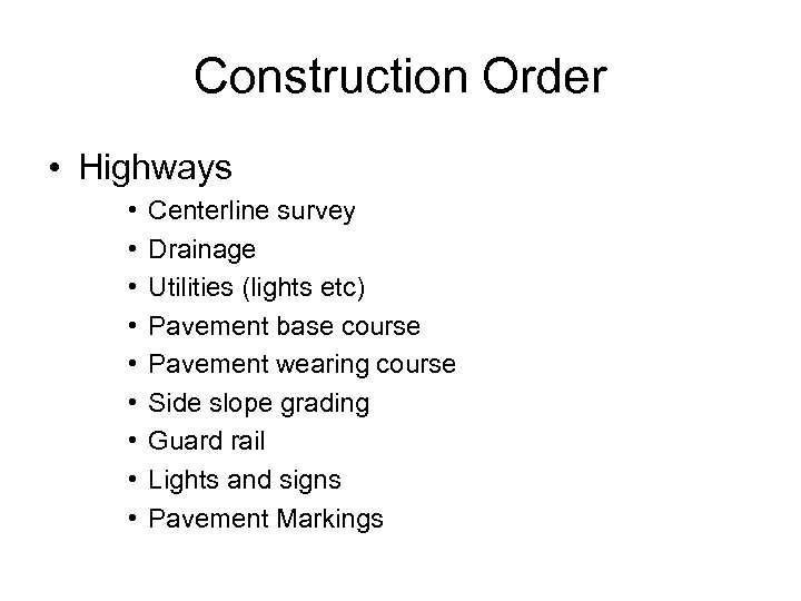 Construction Order • Highways • • • Centerline survey Drainage Utilities (lights etc) Pavement