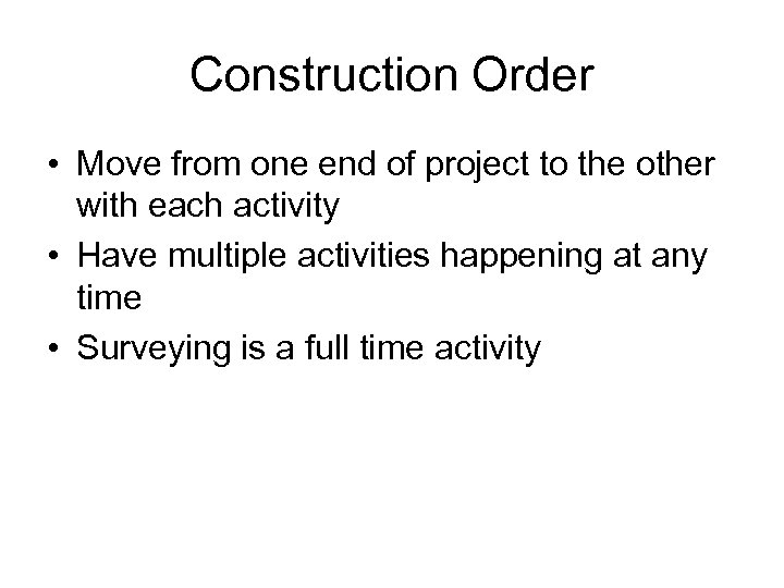 Construction Order • Move from one end of project to the other with each