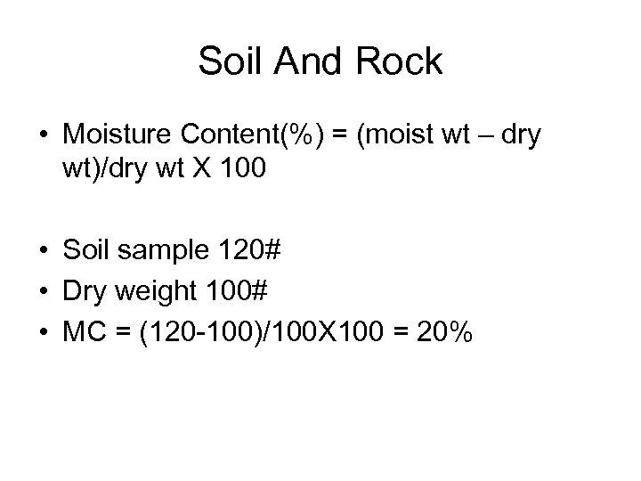 Soil And Rock • Moisture Content(%) = (moist wt – dry wt)/dry wt X