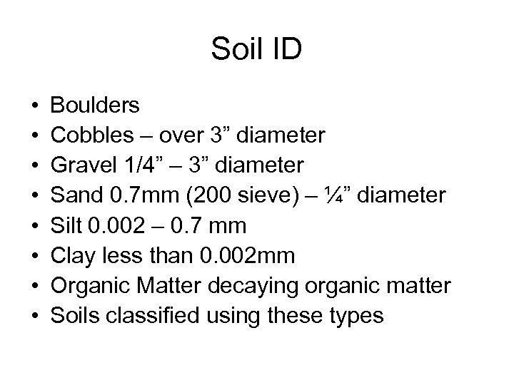 Soil ID • • Boulders Cobbles – over 3” diameter Gravel 1/4” – 3”