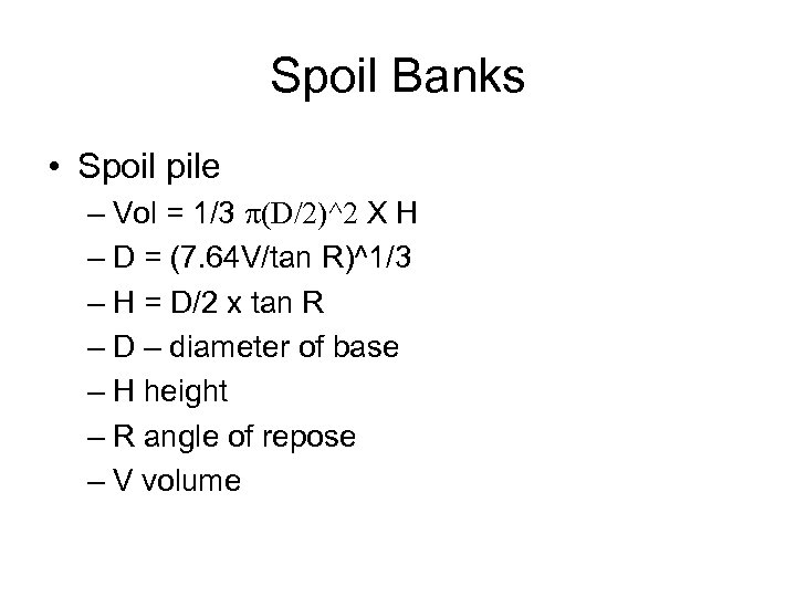 Spoil Banks • Spoil pile – Vol = 1/3 p(D/2)^2 X H – D