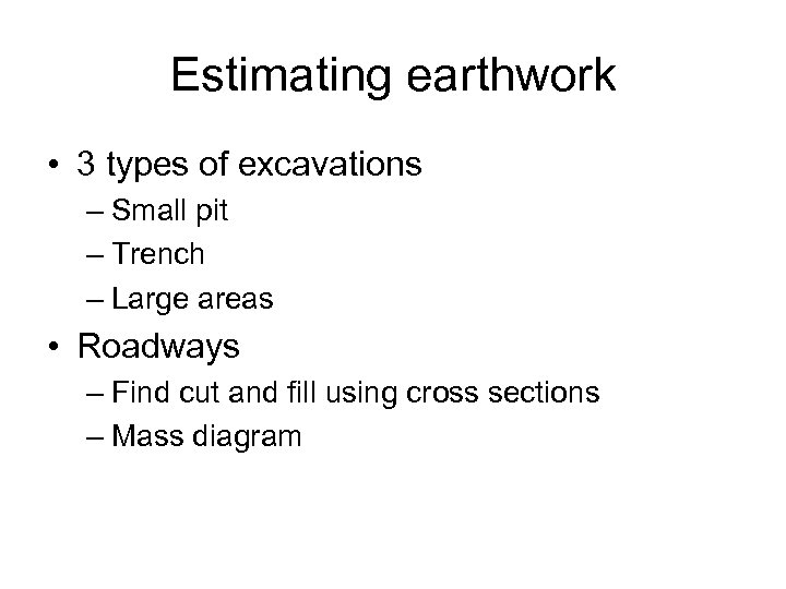 Estimating earthwork • 3 types of excavations – Small pit – Trench – Large