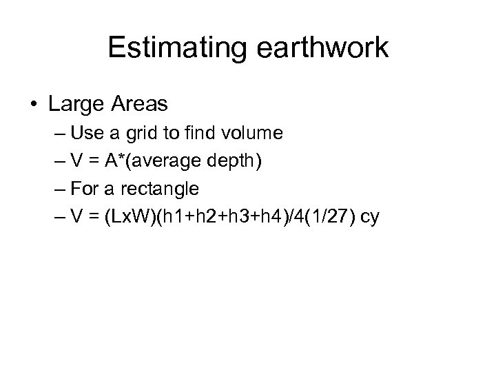 Estimating earthwork • Large Areas – Use a grid to find volume – V