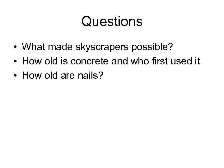 Questions • What made skyscrapers possible? • How old is concrete and who first