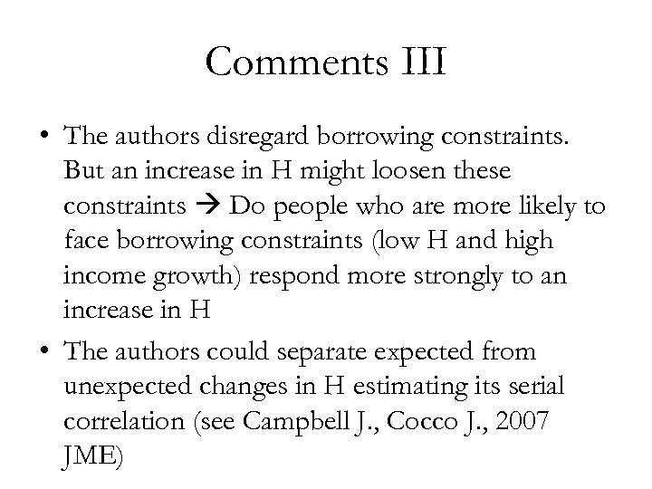Comments III • The authors disregard borrowing constraints. But an increase in H might