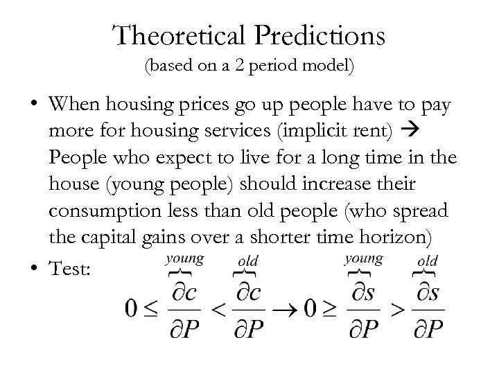 Theoretical Predictions (based on a 2 period model) • When housing prices go up