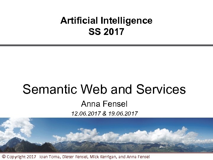 Artificial Intelligence SS 2017 Semantic Web and Services Anna Fensel 12. 06. 2017 &