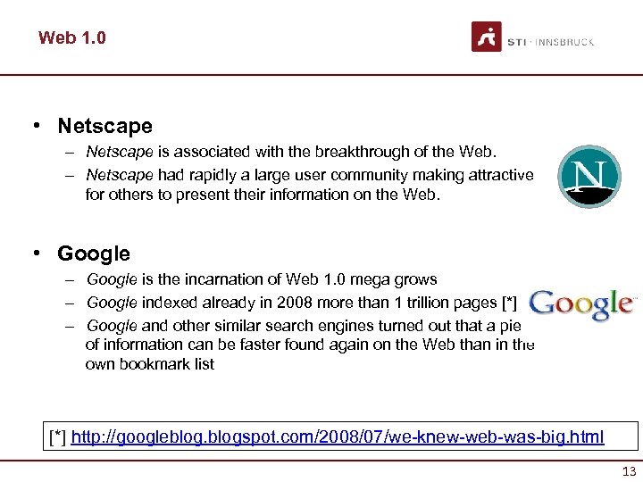 Web 1. 0 • Netscape – Netscape is associated with the breakthrough of the