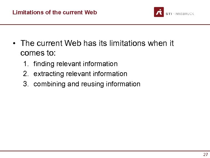 Limitations of the current Web • The current Web has its limitations when it