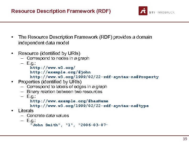 Resource Description Framework (RDF) • The Resource Description Framework (RDF) provides a domain independent