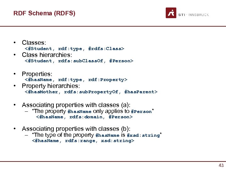 RDF Schema (RDFS) • Classes: <#Student, rdf: type, #rdfs: Class> • Class hierarchies: <#Student,