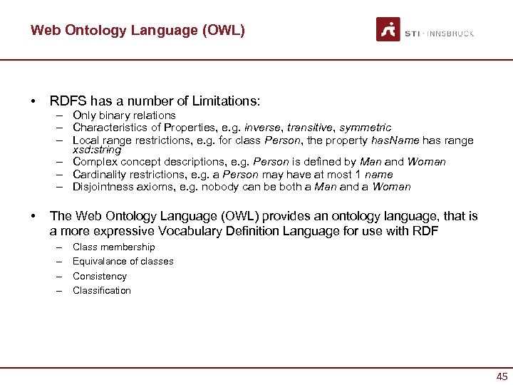 Web Ontology Language (OWL) • RDFS has a number of Limitations: – Only binary