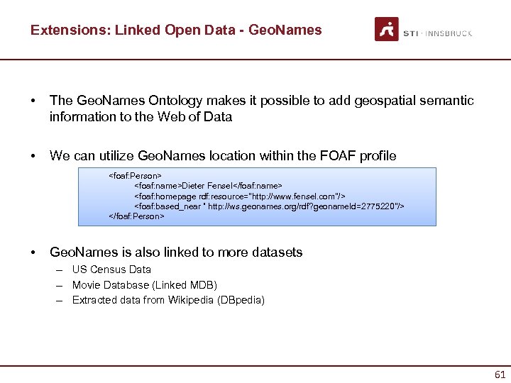 Extensions: Linked Open Data - Geo. Names • The Geo. Names Ontology makes it