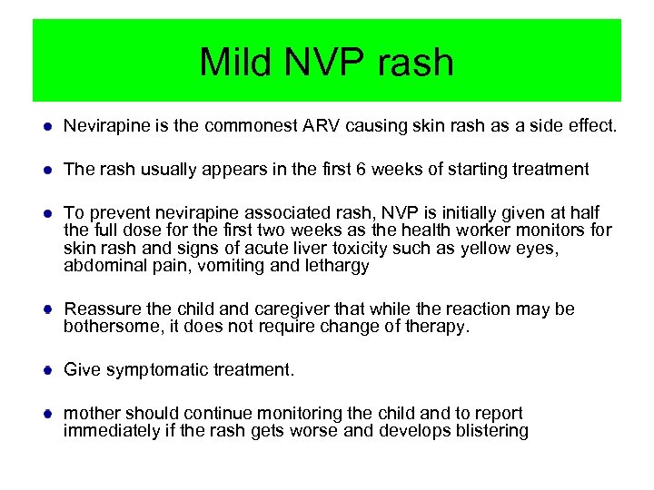 Mild NVP rash Nevirapine is the commonest ARV causing skin rash as a side