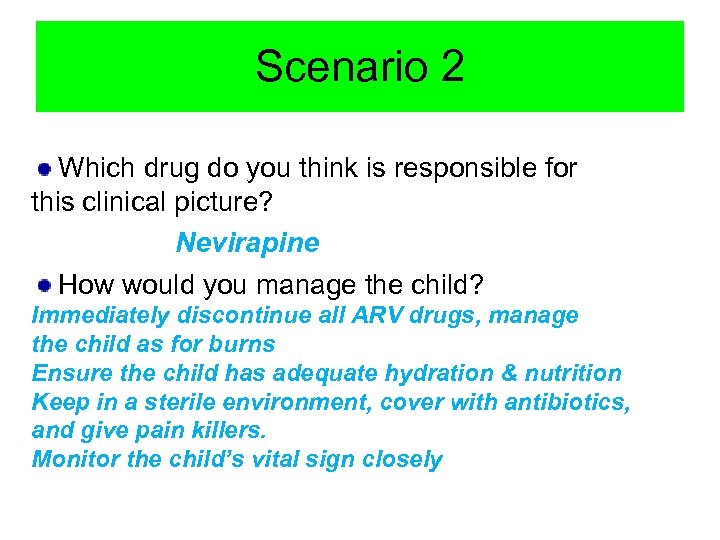 Scenario 2 Which drug do you think is responsible for this clinical picture? Nevirapine