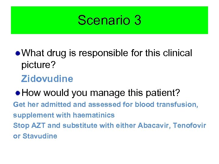 Scenario 3 What drug is responsible for this clinical picture? Zidovudine How would you