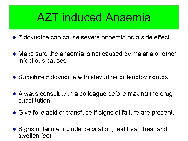 AZT induced Anaemia Zidovudine can cause severe anaemia as a side effect. Make sure