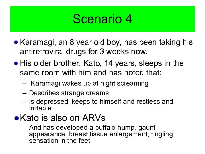 Scenario 4 Karamagi, an 8 year old boy, has been taking his antiretroviral drugs