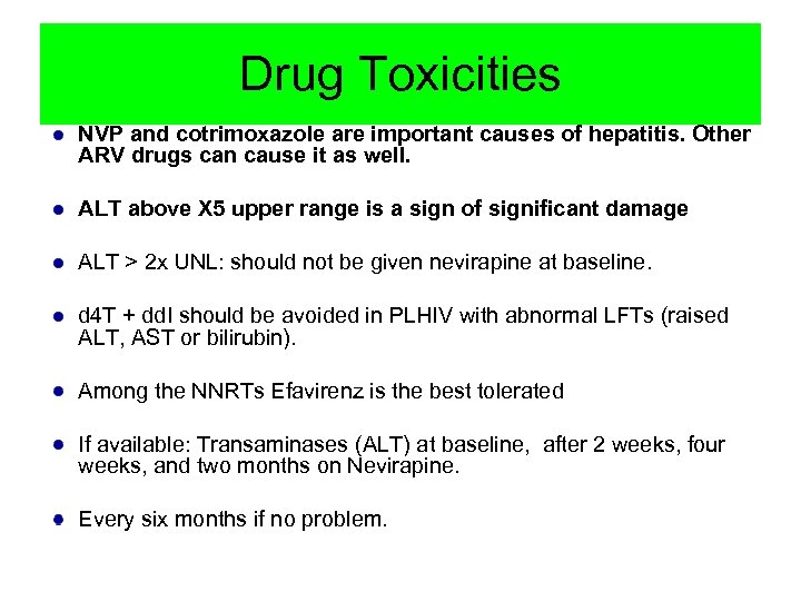 Drug Toxicities NVP and cotrimoxazole are important causes of hepatitis. Other ARV drugs can