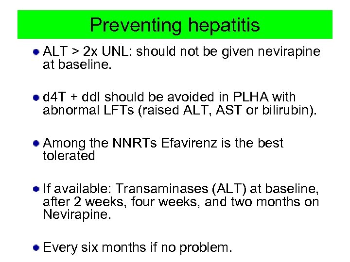 Preventing hepatitis ALT > 2 x UNL: should not be given nevirapine at baseline.