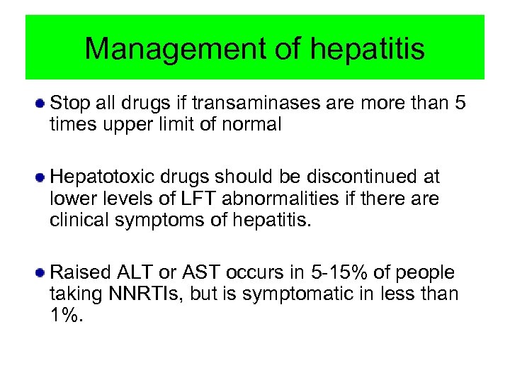 Management of hepatitis Stop all drugs if transaminases are more than 5 times upper