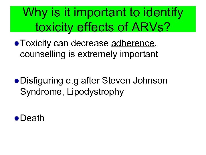 Why is it important to identify toxicity effects of ARVs? Toxicity can decrease adherence,