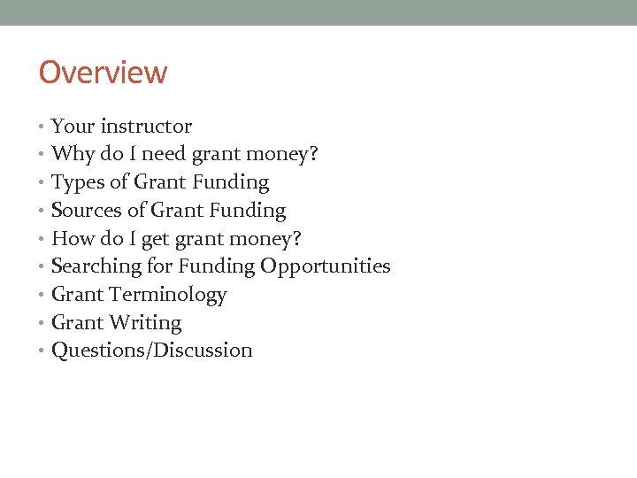 Overview • Your instructor • Why do I need grant money? • Types of