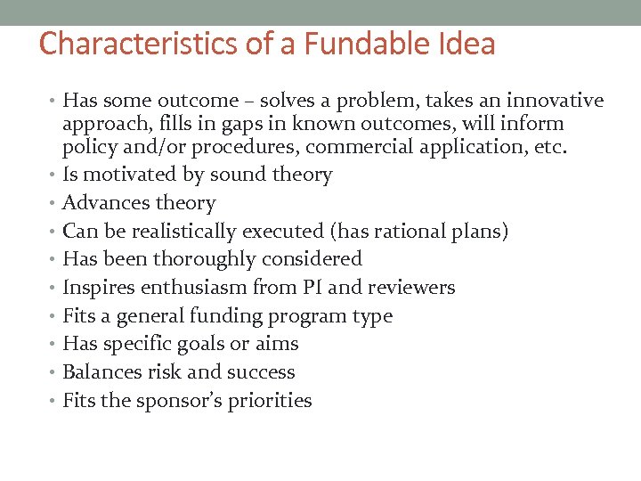 Characteristics of a Fundable Idea • Has some outcome – solves a problem, takes