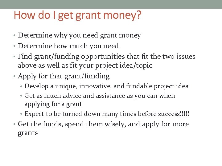 How do I get grant money? • Determine why you need grant money •