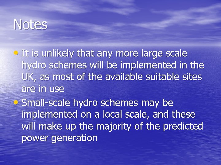 Notes • It is unlikely that any more large scale hydro schemes will be