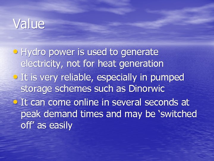 Value • Hydro power is used to generate electricity, not for heat generation •