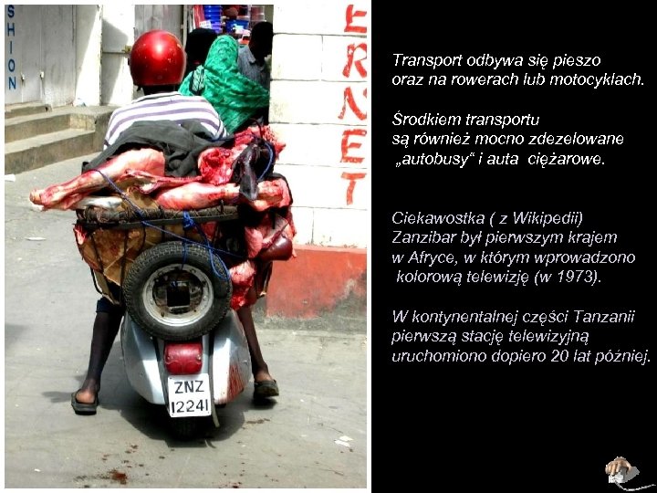 Transport odbywa się pieszo oraz na rowerach lub motocyklach. Środkiem transportu są również mocno