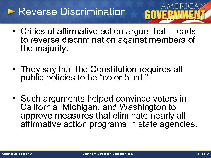 Reverse Discrimination • Critics of affirmative action argue that it leads to reverse discrimination